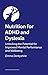 Nutrition for ADHD and Dyslexia: Unlocking the Potential for Learning and Wellbeing