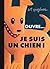 Ouvre... je suis un chien !