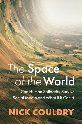 The Space of the World: Can Human Solidarity Survive Social Media and What If It Can't? (Paperback)