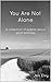 You Are Not Alone : A colle...