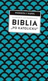 Biblia „po katolicku”, czyli dlaczego nie sola Scriptura?