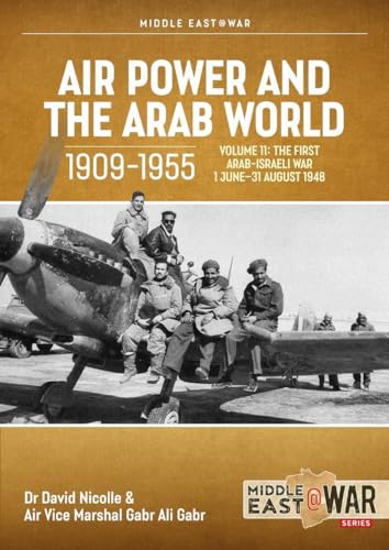 Air Power and the Arab World 1909-1955 Volume 11: Palestine War, 1 June-11 July 1948 (Middle East@War)