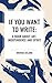 If You Want to Write: A Book about Art, Independence and Spirit