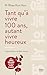 Tant qu'à vivre 100 ans, autant vivre heureux (French Edition)
