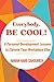 Everybody, Be Cool!: 6 Personal Development Lessons to Elevate Your Workplace Vibe