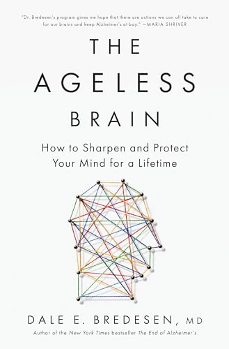 The Ageless Brain: How to Sharpen and Protect Your Mind for a Lifetime (Kindle Edition)