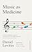 Music as Medicine by Daniel J. Levitin