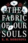 The Fabric of Our Souls by K.M. Moronova