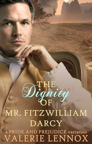 The Dignity of Mr. Fitzwilliam Darcy: a Pride and Prejudice variation (Kindle Edition)