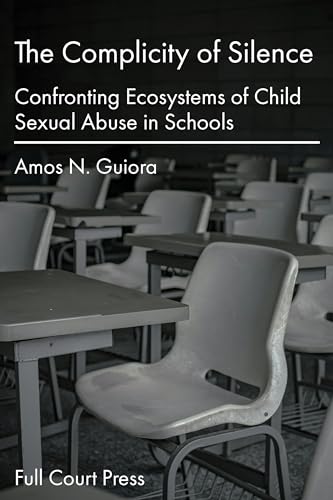The Complicity of Silence: Confronting Ecosystems of Child Sexual Abuse in Schools (Paperback)