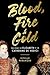 Blood, Fire & Gold: The Story of Elizabeth I & Catherine de Medici