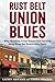 Rust Belt Union Blues: Why Working-Class Voters Are Turning Away from the Democratic Party