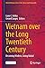 Vietnam Over the Long Twentieth Century: Becoming Modern, Going Global (Global Vietnam: Across Time, Space and Community)