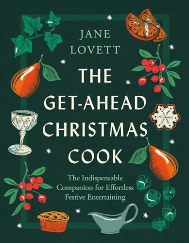 The Get-Ahead Christmas Cook: The indispensable companion for christmas cooking and effortless festive entertaining (Kindle Edition)