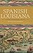 Spanish Louisiana: Contest for Borderlands, 1763–1803