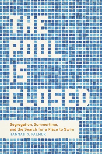 The Pool Is Closed: Segregation, Summertime, and the Search for a Place to Swim (Kindle Edition)