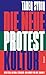 Die neue Protestkultur: Besetzen, kleben, streiken: Der Kampf um die Zukunft (German Edition)
