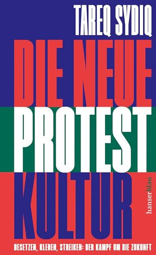 Die neue Protestkultur: Besetzen, kleben, streiken: Der Kampf um die Zukunft (German Edition)