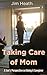 Taking Care of Mom by Jim Heath