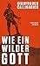 Wie ein wilder Gott