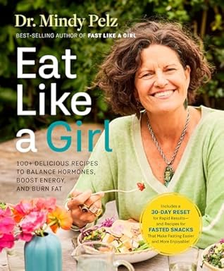 Eat Like a Girl: 100+ Delicious Recipes to Balance Hormones, Boost Energy, and Burn Fat