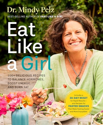 Eat Like a Girl: 100+ Delicious Recipes to Balance Hormones, Boost Energy, and Burn Fat (Hardcover)