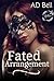 Fated Arrangement