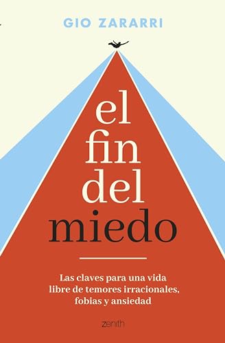 El fin del miedo: Las claves para una vida libre de temores irracionales, fobias y ansiedad (Autoayuda y superación) (Spanish Edition)