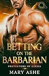 Betting on the Barbarian by Mary Ashe