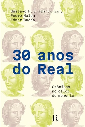 30 anos do real: Crônicas no calor do momento (Portuguese Edition)