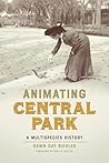 Animating Central Park by Dawn Day Biehler