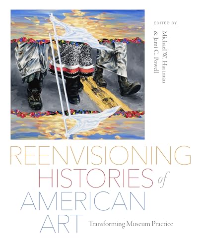 Reenvisioning Histories of American Art: Transforming Museum Practice (Critical Ethnic Studies & Visual Culture)