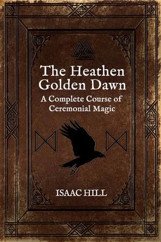 The Heathen Golden Dawn: A Complete Course of Heathen Ceremonial Magic (Kindle Edition)