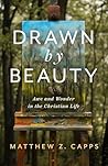 Drawn by Beauty by Matthew Z. Capps