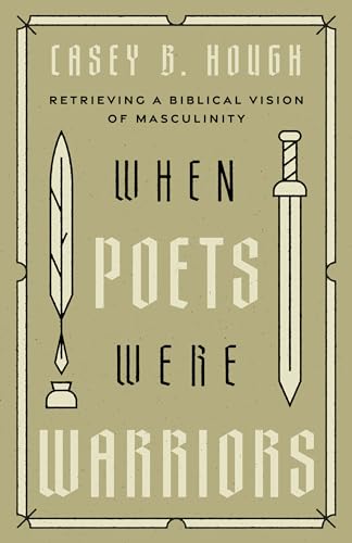 When Poets Were Warriors: Retrieving a Biblical Vision of Masculinity (Paperback)