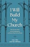 I Will Build My Church: The Priority of the Local Congregation in Christ's Plan for the World