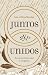 Juntos y unidos: Edificando matrimonios para la gloria de Dios (Spanish Edition)