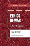 Ethics of War: A Short Companion (Essentials in Christian Ethics)