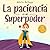 La paciencia es mi Superpod...