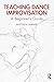 Teaching Dance Improvisation (Routledge Advances in Theatre & Performance Studies)