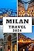 MILAN TRAVEL GUIDE 2024: "M...