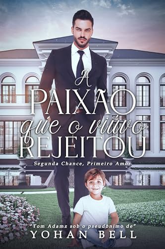 A Paixão Que O Viúvo Rejeitou: Segunda Chance, Primeiro Amor (Duologia Novos Amores Livro 1) (Portuguese Edition)