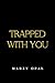 Trapped With You (Sins of Montardor #1)