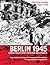 Berlin 1945: Leben nach dem Zweiten Weltkrieg. Fotos vom Berliner Verlag und aus Sowjetischen Armeearchiven (German Edition)
