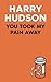 You Took My Pain Away by Harry Hudson