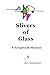 Slivers of Glass: A Scrapbo...