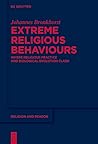 Extreme Religious Behaviours by Johannes Bronkhorst