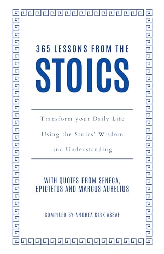 365 Lessons from the Stoics: Transform your daily life using the Stoics’ wisdom and understanding (Kindle Edition)