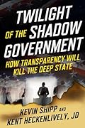 Twilight of the Shadow Government: How Transparency Will Kill the Deep State