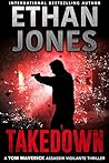 Takedown - A Tom Maverick Assassin Vigilante Thriller by Ethan Jones